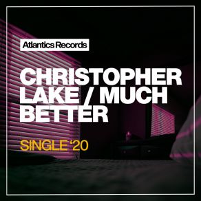 Download track Much Better (Original Mix) Christopher Lake