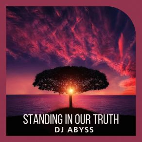 Download track Standing In Our Truth (Radio Edit) DJ ABYSS