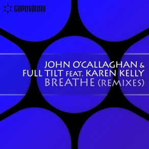 Download track Breathe (Will Atkinson Remix) Full Tilt, John O'Callaghan, Karen Kelly