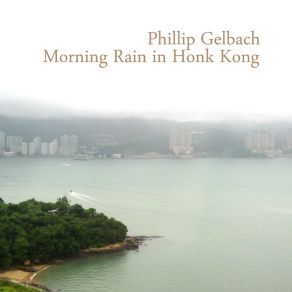 Download track Morning Rain In Honk Kong Phillip Gelbach