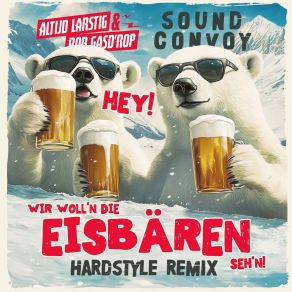 Download track Hey, Wir Woll'n Die Eisbaren Seh'n (Hardstyle Extended Remix) Sound Convoy