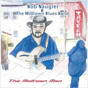 Download track Manikin Man Blues Bob Naugler, The Midtown Blues Band