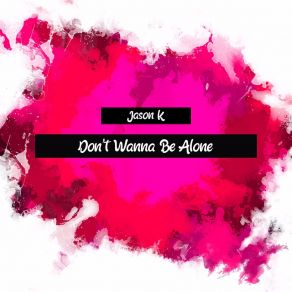 Download track Don't Wanna Be Alone Kenny 