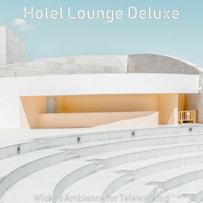 Download track Music For Working From Home Hotel Lounge Deluxe