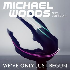 Download track We'Ve Only Just Begun (Instrumental Mix) Ester Dean, Michael Woods