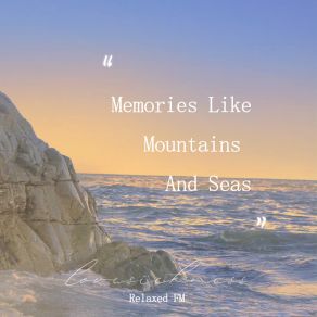 Download track Memories Like Mountains And Seas Relaxed FM