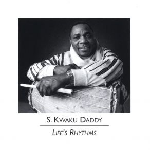 Download track Life's Rhythms S. Kwaku Daddy