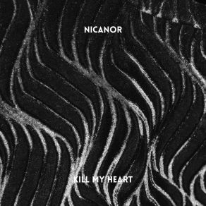 Download track Kill My Heart (Radio Edit) Nicanor