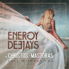 Download track Lost Without You Energy Deejays, ΜΑΣΤΟΡΑΣ ΧΡΗΣΤΟΣ