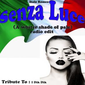 Download track Senza Luce (A Whiter Shade Of Pale) (Tribute To: I Dik Dik; Radio Edit) Italo Romeo