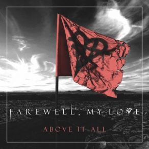 Download track Above It All Farewell, My Love, Farewell, My Love