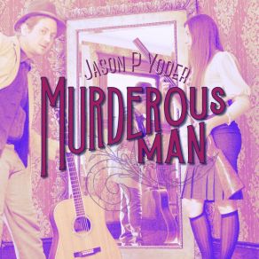 Download track Murderous Man Jason P Yoder