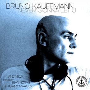 Download track Never Gonna Let U (Andy Silva Remix) Bruno Kauffmann