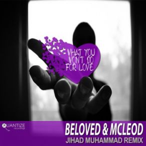 Download track What You Won't Do For Love (Jihad Muhammad Inst) The Beloved, McLeod, Dj Beloved