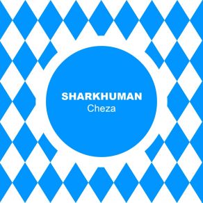 Download track Cheza Sharkhuman