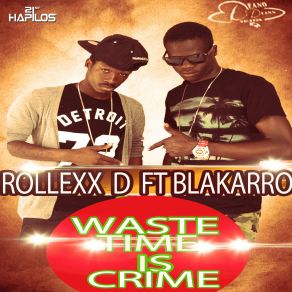 Download track Waste Time Is Crime Blakarro, Rollexx D