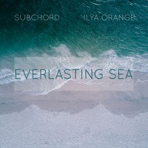 Download track Everlasting Sea (Lars Leonhard Remix) Ilya OrangeLars Leonhard