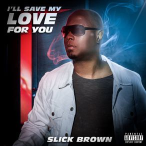 Download track I Like It Slick Brown