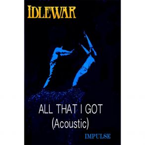 Download track All That I Got (Acoustic) Idlewar