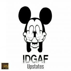 Download track IDGAF Upstates