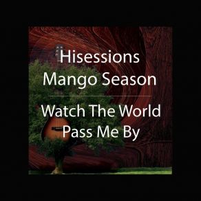 Download track Watch The World Pass Me By Hisessions Mango Season