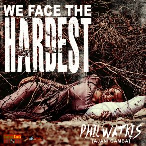 Download track We Face The Hardest Phil Watkis