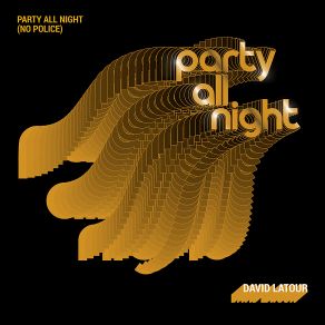 Download track Party All Night (No Police) (Extended Mix) David Latour