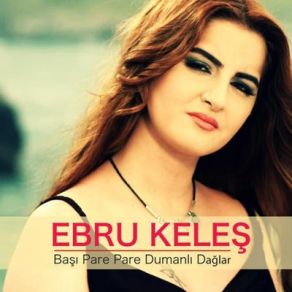 Download track Başı Pare Pare Dumanlı Dağlar Ebru Keleş