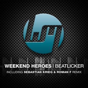 Download track Beatlicker (Sebastian Krieg & Roman F Remix) The Weekend Heroes