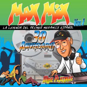 Download track Max Mix 30 Aniversario Vol 1 Megamix (By Mike Platinas) B. P. M. 118-122 Mike Platinas