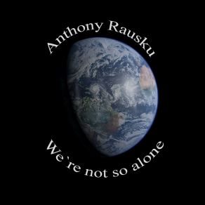 Download track We're Not So Alone Anthony Rausku