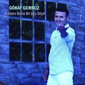 Download track Kalbim Bana Bir Şey Söyle Gökay Gürbüz