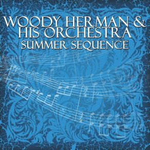 Download track Summer Sequence Part 1 Woody Herman And His Orchestra