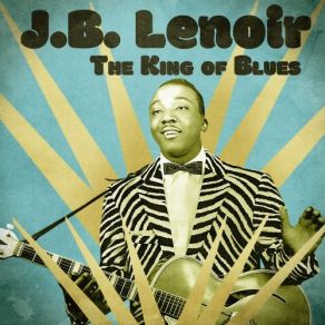 Download track Worried About My Baby (Remastered) J. B. Lenoir