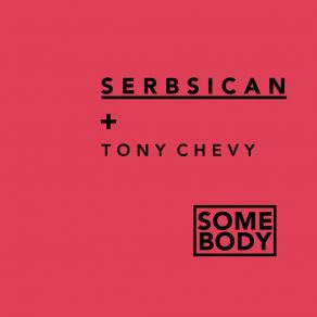 Download track Somebody (LA Rush Club Mix) SerbsicanTony Chevy