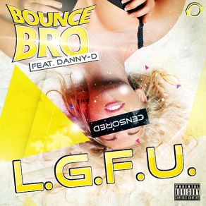 Download track L. G. F. U. (Exi Remix) Danny D, Bounce Bro