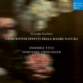 Download track Scarlatti I Portentosi Effetti Della Madre Natura Atto Secondo Dove Son Queste Donne (Recitativo) Dorothee Oberlinger