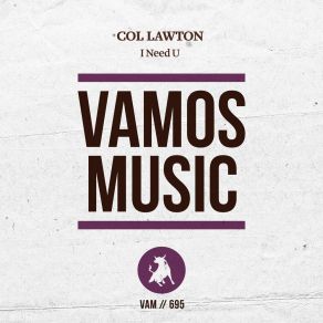 Download track I Need U (Original Mix) Col Lawton