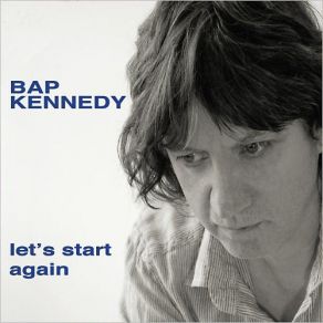 Download track Let's Start Again Bap Kennedy