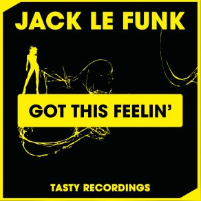 Download track Got This Feelin' Original Mix Jack Le Funk