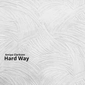 Download track Hard Way Amiya Clarkson