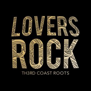 Download track Lovers Rock Th3rd Coast Roots