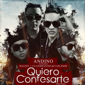 Download track Quiero Confesarte (Maldy, Yailem & Clandestino) AndinoMaldy, Clandestino