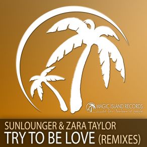 Download track Try To Be Love (Hipnos When The Sun Remix) Sunlounger, Zara Taylor