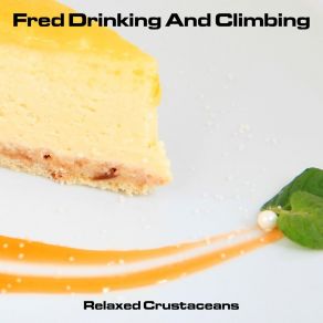 Download track Fred Drinking And Climbing Relaxed Crustaceans