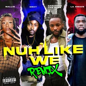 Download track Nuh Like We CRXYLa Swave, Nallie, Casanova The Plug