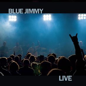 Download track Never Mind (Live) Blue Jimmy