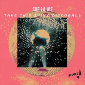 Download track Take This Shiny Discoball (Original Mix) Sue La Vie