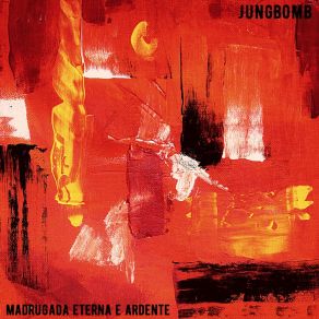 Download track Madrugada Eterna E Ardente Jungbomb