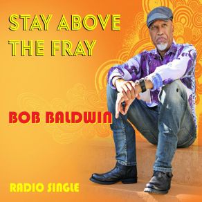 Download track Stay Above The Fray (Radio) Bob Baldwin